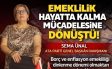 Sema ÜNAL: “EMEKLİLİK HAYATTA KALMA MÜCADELESİNE DÖNÜŞTÜ”