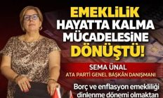 Sema ÜNAL: “EMEKLİLİK HAYATTA KALMA MÜCADELESİNE DÖNÜŞTÜ”