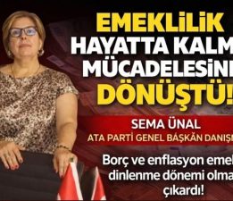 Sema ÜNAL: “EMEKLİLİK HAYATTA KALMA MÜCADELESİNE DÖNÜŞTÜ”