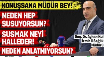 NEDEN SUSUYORSUN İZMİR İL SAĞLIK MÜDÜRÜ DOÇ. DR. AYHAN KUL!