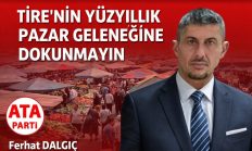 TİRE’NİN YÜZYILLIK PAZAR GELENEĞİNE DOKUNMAYIN