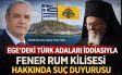 EGE’DEKİ TÜRK ADALARI İDDİASIYLA FENER RUM KİLİSESİ HAKKINDA SUÇ DUYURUSU