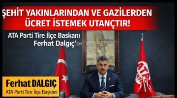 ATA PARTİ TİRE İLÇE BAŞKANI DALGIÇ’TAN SERT TEPKİ
