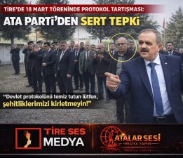 TİRE’DE 18 MART TÖRENİNDE PROTOKOL TARTIŞMASI