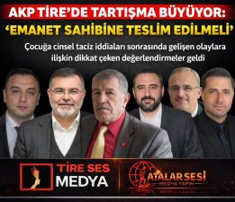 AKP TİRE’DE TARTIŞMA BÜYÜYOR; “EMANET SAHİBİNE TESLİM EDİLMELİ”