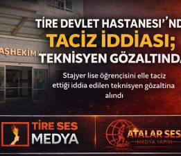 TİRE DEVLET HASTANESİ’NDE TACİZ İDDİASI; TEKNİSYEN GÖZALTINDA