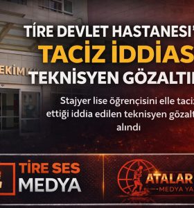 TİRE DEVLET HASTANESİ’NDE TACİZ İDDİASI; TEKNİSYEN GÖZALTINDA