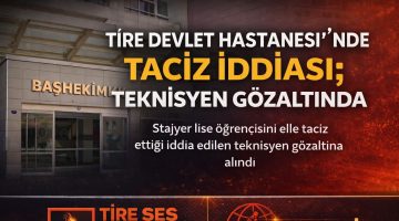 TİRE DEVLET HASTANESİ’NDE TACİZ İDDİASI; TEKNİSYEN GÖZALTINDA