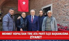 MEHMET KOPAL’DAN TİRE İLÇE BAŞKANLIĞINA ZİYARET