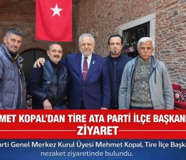 MEHMET KOPAL’DAN TİRE İLÇE BAŞKANLIĞINA ZİYARET
