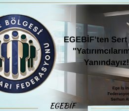EGEBİF’ten Sert Tepki: “Yatırımcılarımızın Yanındayız!”