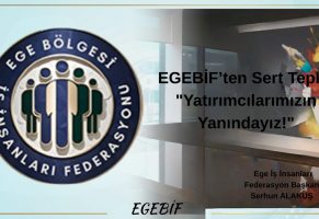 EGEBİF’ten Sert Tepki: “Yatırımcılarımızın Yanındayız!”