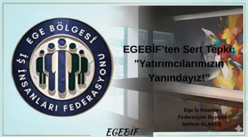 EGEBİF’ten Sert Tepki: “Yatırımcılarımızın Yanındayız!”