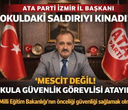 ATA Parti İzmir İl Başkanı Resül KARA’dan Okuldaki Saldırıya Sert Tepki