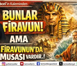 “BUNLAR FİRAVUN AMA HER FİRAVUNUN’DA BİR MUSASI VARDIR!”