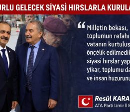ONURLU GELECEK SİYASİ HIRSLARLA KURULAMAZ