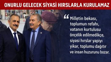 ONURLU GELECEK SİYASİ HIRSLARLA KURULAMAZ