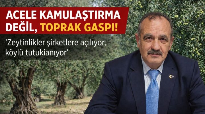 “ACELE KAMULAŞTIRMA KILIFIYLA TOPRAĞA VE MİLLETİN MÜLKÜNE DOKUNMAYIN!”
