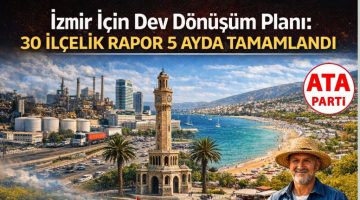 İzmir İçin Dev Dönüşüm Planı 30 İlçelik Rapor 5 Ayda Tamamlandı