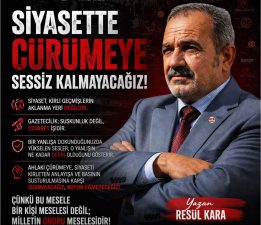 SİYASETTE ÇÜRÜMEYE SESSİZ KALMAYACAĞIZ