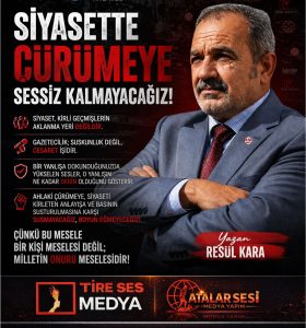 SİYASETTE ÇÜRÜMEYE SESSİZ KALMAYACAĞIZ
