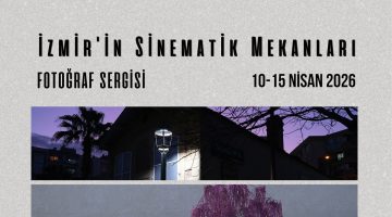 “İzmir’in Sinematik Mekânları” Sergisi İzleyiciyle Buluşuyor