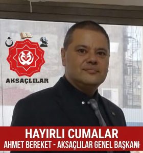 AKSAÇLILAR DERNEĞİ GENEL BAŞKANI AHMET BEREKET’TEN HÜKÜMETE ÇAĞRI