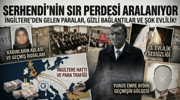 SERHENDİ’NİN SIR PERDESİ ARALANIYOR: İNGİLTERE’DEN GELEN PARALAR, GİZLİ BAĞLANTILAR VE ŞOK EVLİLİK