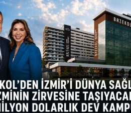 Bazekol’den İzmir’i Dünya Sağlık Turizminin Zirvesine Taşıyacak 150 Milyon Dolarlık Dev Kampüs