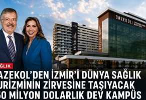 Bazekol’den İzmir’i Dünya Sağlık Turizminin Zirvesine Taşıyacak 150 Milyon Dolarlık Dev Kampüs